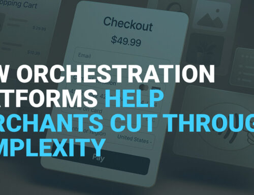 How Orchestration Platforms Help Merchants Cut Through Complexity