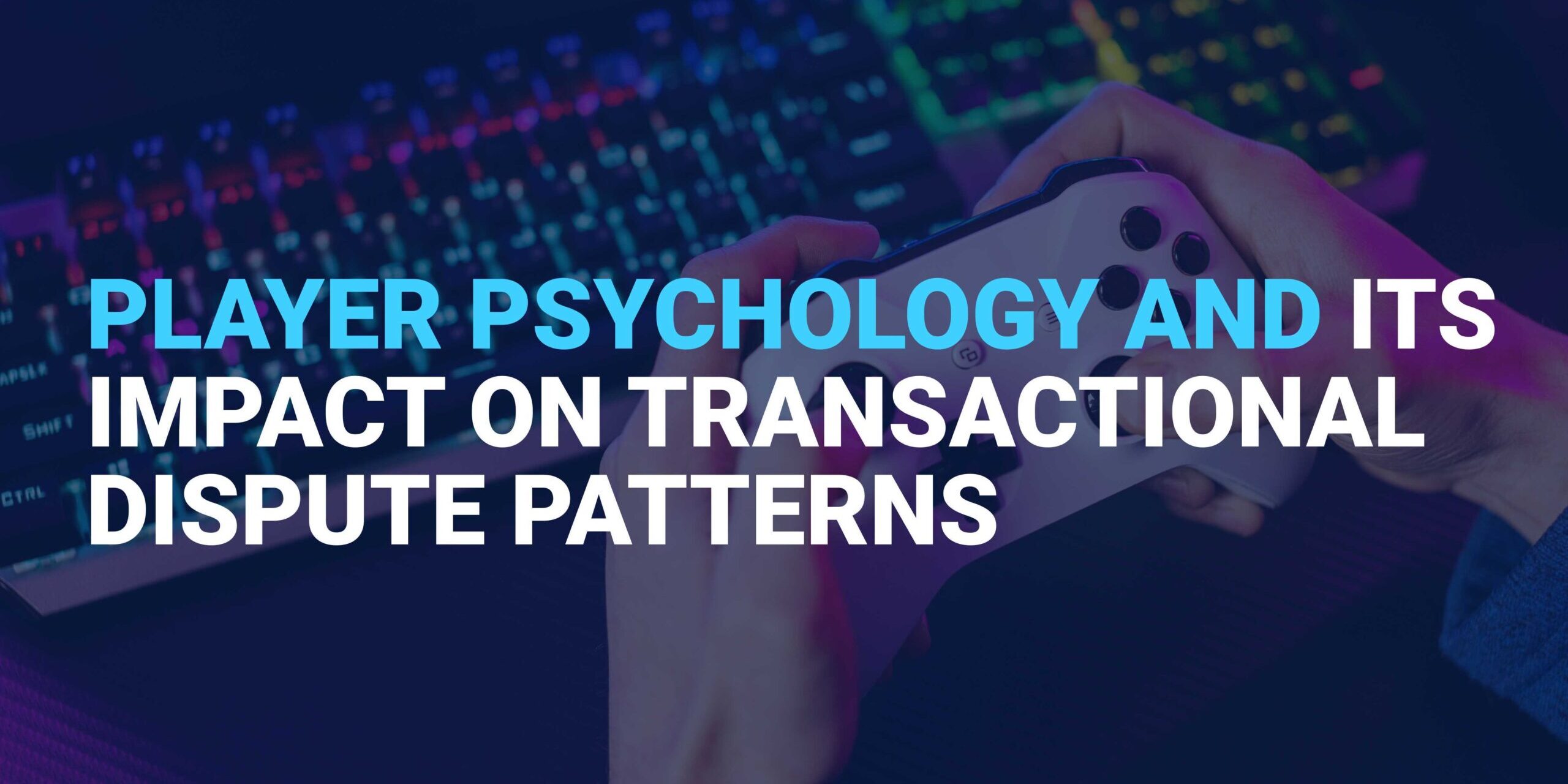 Player Psychology and Its Impact on Transactional Dispute Patterns