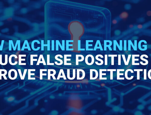 How Machine Learning Can Reduce False Positives and Improve Fraud Detection