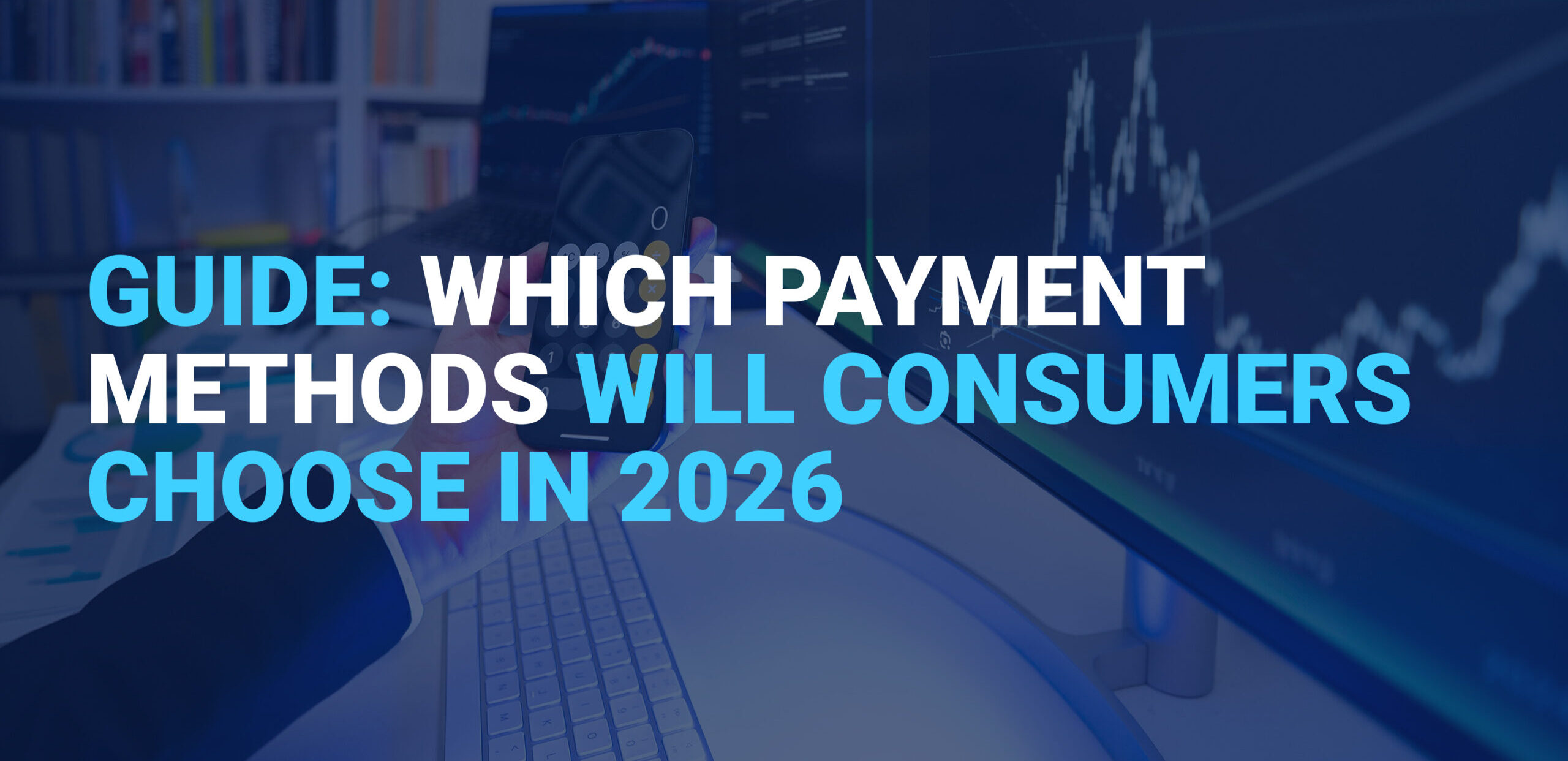 Payment Methods Will Customers Choose in 2026